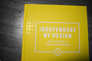 Independent By Design: Art & Stories of Indie Game Creation